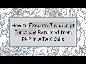 How to Execute JavaScript Functions Returned from PHP in AJAX Calls