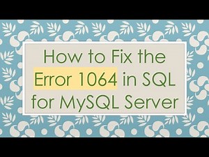 How to Fix the Error 1064 in SQL for MySQL Server