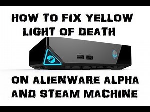 How To Fix Yellow Light Of Death On Alienware Alpha and Steam Machine