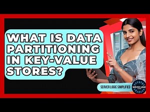 What Is Data Partitioning In Key-Value Stores? - Server Logic Simplified