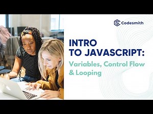 Intro to JavaScript: Variables, Control Flow, & Looping