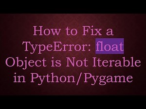How to Fix a TypeError: float Object is Not Iterable in Python/Pygame