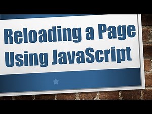 Reloading a Page Using JavaScript