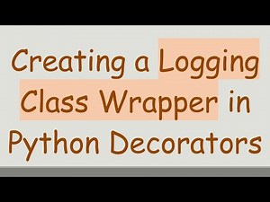 Creating a Logging Class Wrapper in Python Decorators