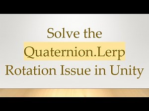 Solve the Quaternion.Lerp Rotation Issue in Unity
