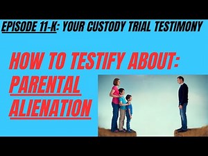 Ep 11K:Parental Alienation - How To Identify It & Testify About it in Family Court