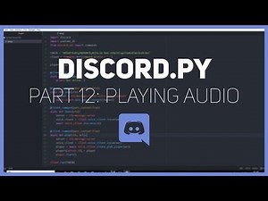 Discord.py: Making a Discord bot (Part 12: Playing Audio)