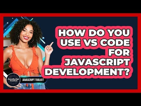 How Do You Use VS Code For JavaScript Development? - JavaScript Toolkit