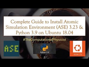 Complete Guide to Install Atomic Simulation Environment (ASE) 3.23 & Python 3.9 on Ubuntu 18.04