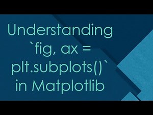 Understanding `fig, ax = plt.subplots()` in Matplotlib
