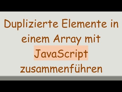 Duplizierte Elemente in einem Array mit JavaScript zusammenführen