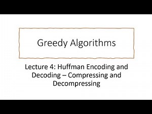 Huffman Encoding and Decoding - Compressing and Decompressing: Greedy Lecture 4