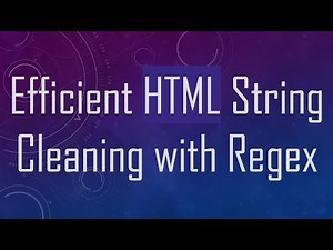 Efficient HTML String Cleaning with Regex