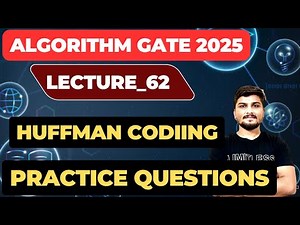 Lecture_62:GATE and Practice Questions on Huffman Coding | Greedy Algorithms | Algorithm GATE Course