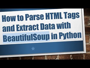 How to Parse HTML Tags and Extract Data with BeautifulSoup in Python