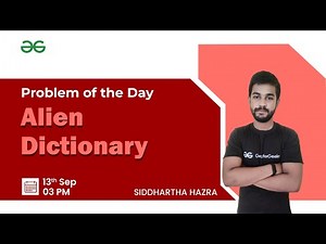 Alien Dictionary | Problem of the Day 13/09/21 | Siddharth Hazra | GeeksforGeeks Practice