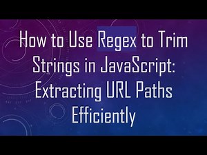 How to Use Regex to Trim Strings in JavaScript: Extracting URL Paths Efficiently