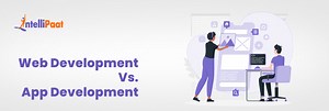 Web Development Vs. App Development - Which is the Better Career Path?