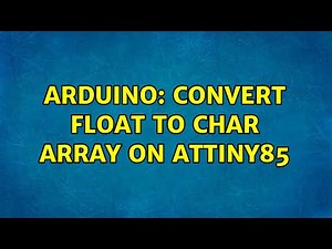 Arduino: Convert float to char array on ATtiny85 (2 Solutions!!)
