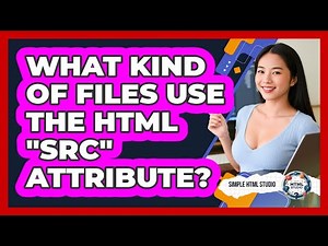 What Kind Of Files Use The HTML "src" Attribute?