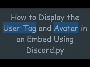 How to Display the User Tag and Avatar in an Embed Using Discord.py