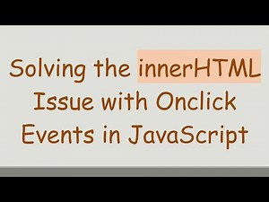 Solving the innerHTML Issue with Onclick Events in JavaScript