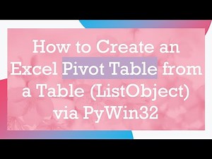How to Create an Excel Pivot Table from a Table (ListObject) via PyWin32