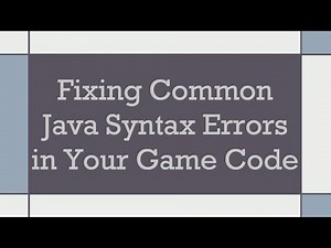 Fixing Common Java Syntax Errors in Your Game Code