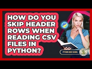 How Do You Skip Header Rows When Reading CSV Files In Python? - Python Code School