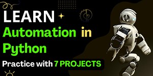 Learn Automation in Python with 7 Projects