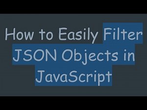 How to Easily Filter JSON Objects in JavaScript