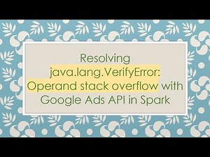Resolving java.lang.VerifyError: Operand stack overflow with Google Ads API in Spark