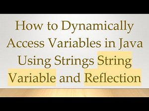How to Dynamically Access Variables in Java Using Strings String Variable and Reflection