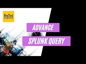 Advance Splunk Query | Mastering Splunk: A Comprehensive Guide | PenTest