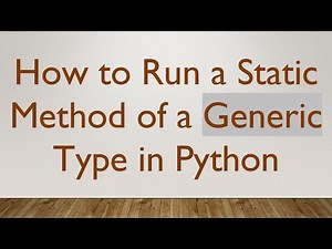 How to Run a Static Method of a Generic Type in Python