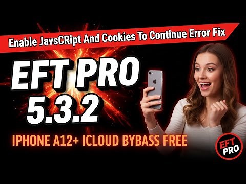 EFT PRO 5.3.2 WORLD FIRST UPDATE | FREE A12 iCloud Bypass + “Enable JavaScript & Cookies” Error Fix