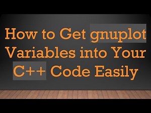 How to Get gnuplot Variables into Your C++ Code Easily