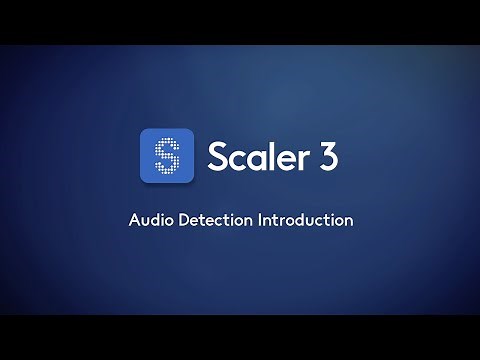 Scaler 3 – Audio Detection Introduction