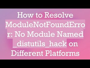 How to Resolve ModuleNotFoundError: No Module Named _distutils_hack on Different Platforms