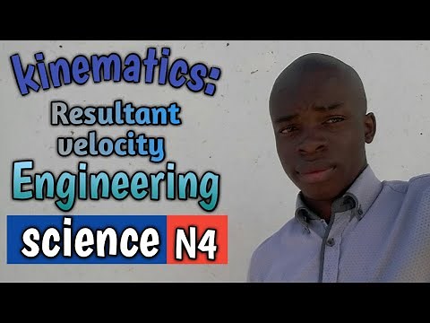 KINEMATICS: resultant velocity ENGINEERING SCIENCE N4