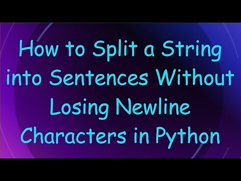 How to Split a String into Sentences Without Losing Newline Characters in Python