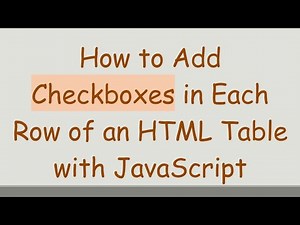 How to Add Checkboxes in Each Row of an HTML Table with JavaScript