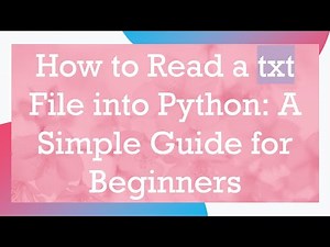 How to Read a txt File into Python: A Simple Guide for Beginners