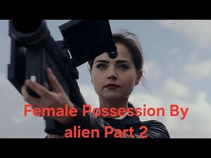 Female possession by alien Part 2| female body swap | alien shapeshifter doctor who