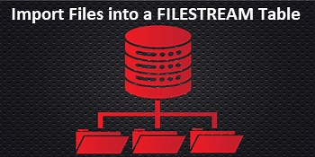 Stored procedure to import files into a SQL Server FILESTREAM enabled table