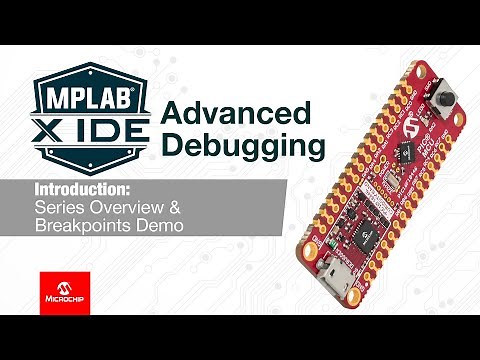 MPLAB® X IDE Advanced Debugging - Series Overview & Breakpoints Demo