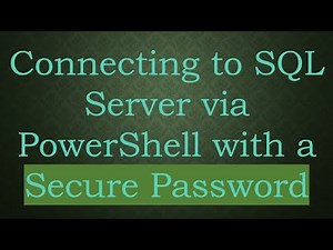 Connecting to SQL Server via PowerShell with a Secure Password