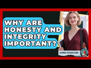 Why Are Honesty And Integrity Important? - Aspiring Teacher Guide
