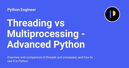 Threading vs Multiprocessing - Advanced Python 15 - Python Engineer