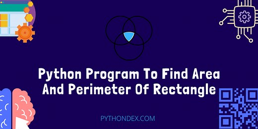 Python Program To Find Area And Perimeter Of Rectangle - Pythondex